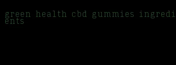 green health cbd gummies ingredients