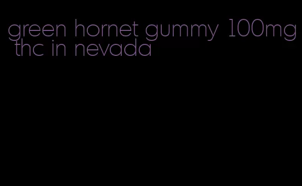 green hornet gummy 100mg thc in nevada