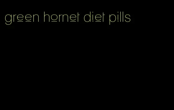 green hornet diet pills