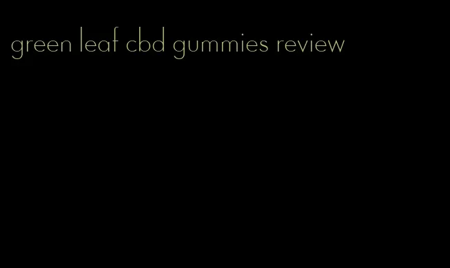 green leaf cbd gummies review