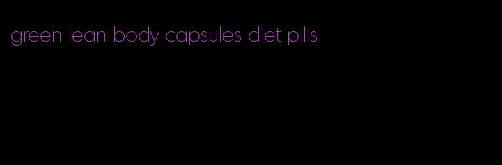 green lean body capsules diet pills