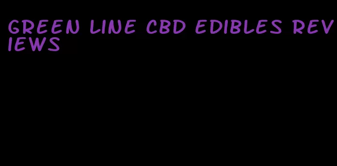 green line cbd edibles reviews