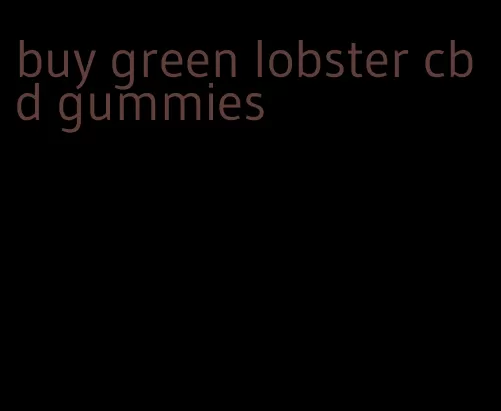 buy green lobster cbd gummies