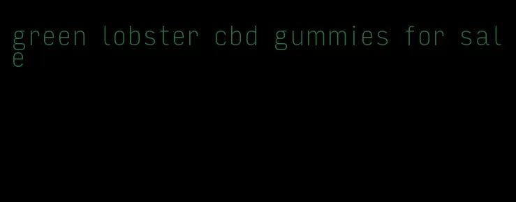 green lobster cbd gummies for sale