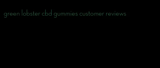 green lobster cbd gummies customer reviews