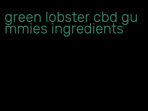 green lobster cbd gummies ingredients