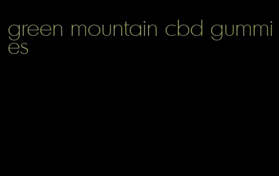 green mountain cbd gummies