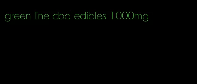 green line cbd edibles 1000mg