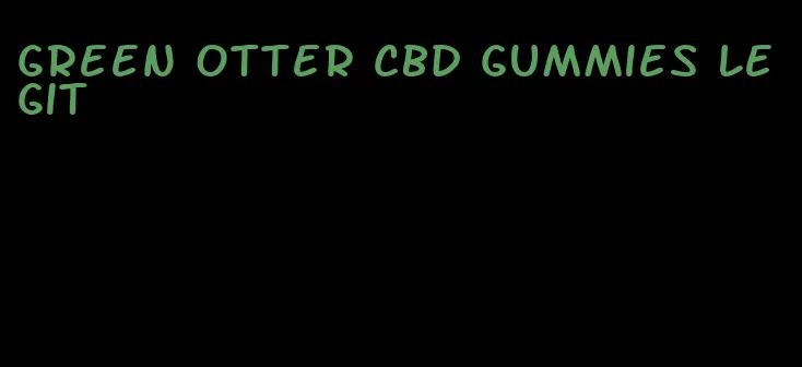 green otter cbd gummies legit