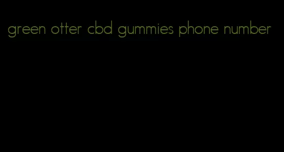 green otter cbd gummies phone number