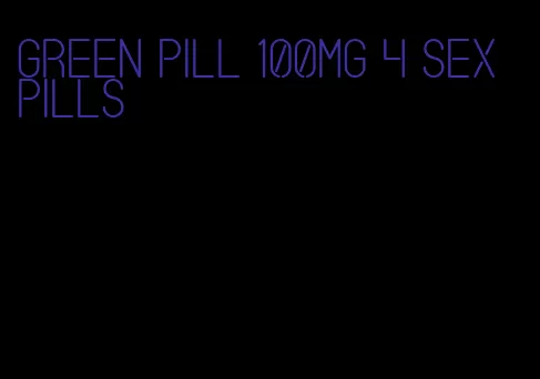 green pill 100mg 4 sex pills