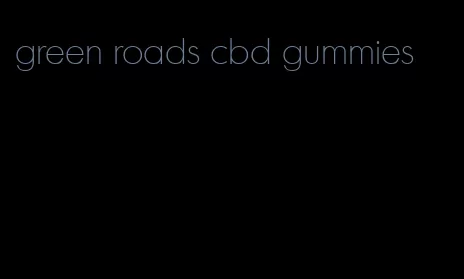 green roads cbd gummies