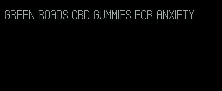 green roads cbd gummies for anxiety