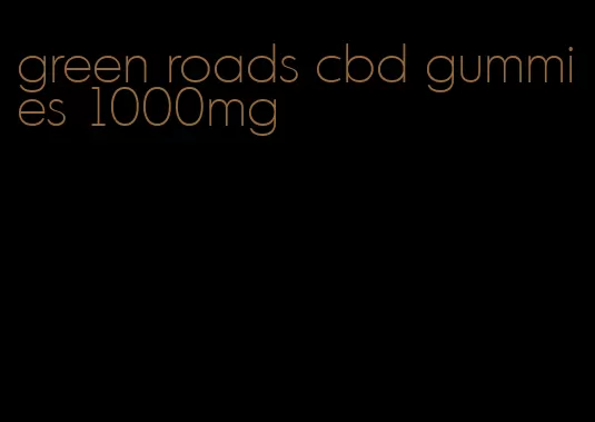 green roads cbd gummies 1000mg