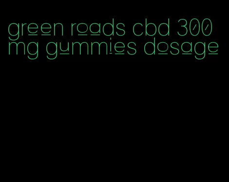 green roads cbd 300 mg gummies dosage