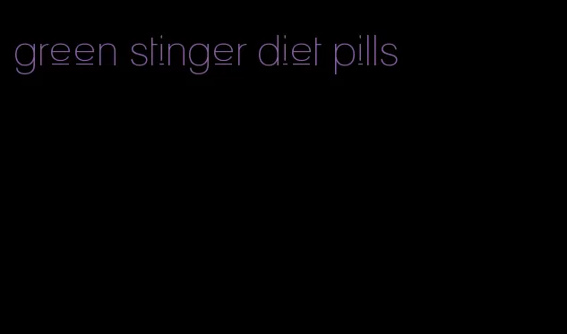 green stinger diet pills