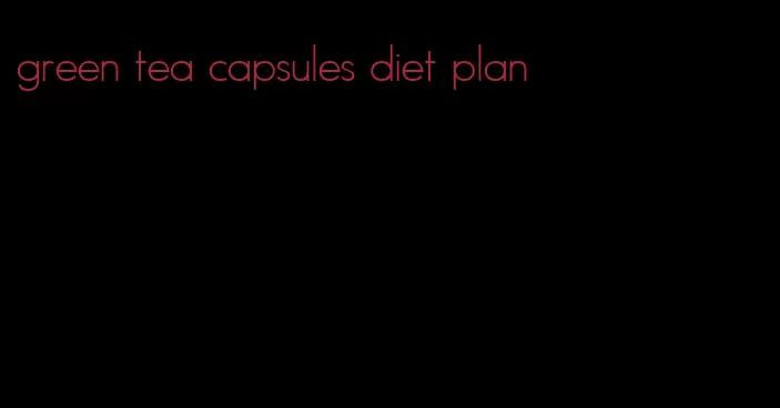 green tea capsules diet plan