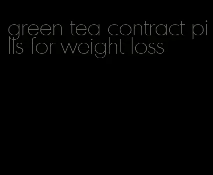 green tea contract pills for weight loss