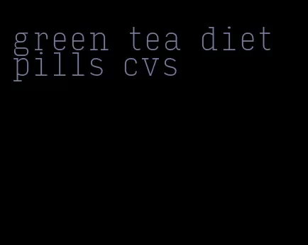 green tea diet pills cvs