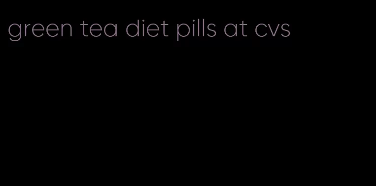 green tea diet pills at cvs