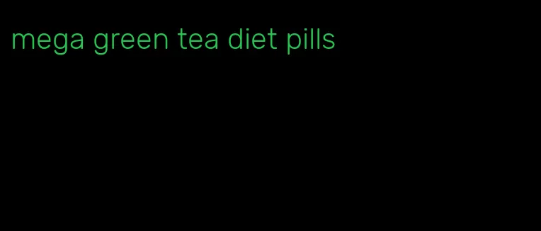 mega green tea diet pills