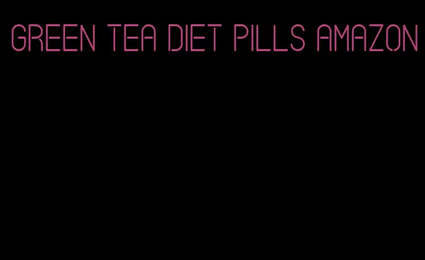 green tea diet pills amazon