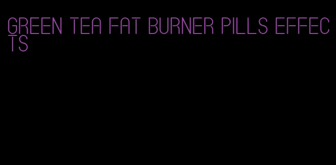 green tea fat burner pills effects