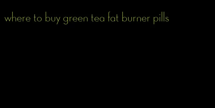 where to buy green tea fat burner pills