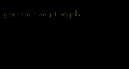 green tea in weight loss pills