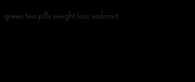 green tea pills weight loss walmart