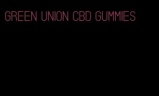 green union cbd gummies