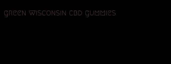 green wisconsin cbd gummies