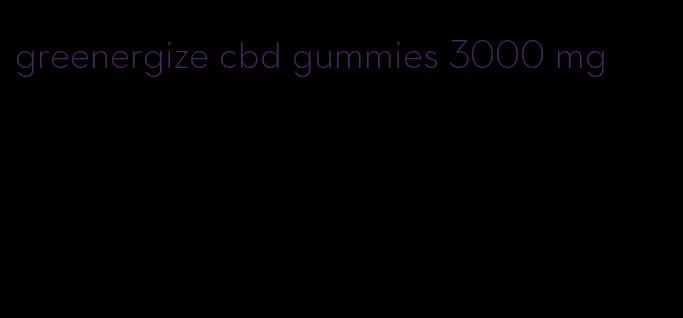 greenergize cbd gummies 3000 mg