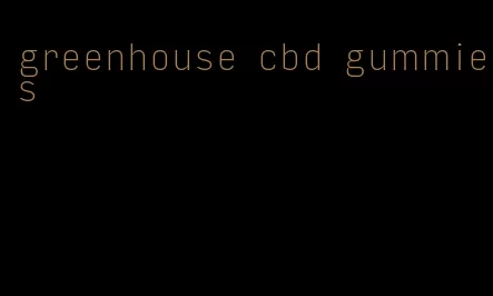 greenhouse cbd gummies