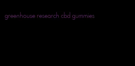 greenhouse research cbd gummies