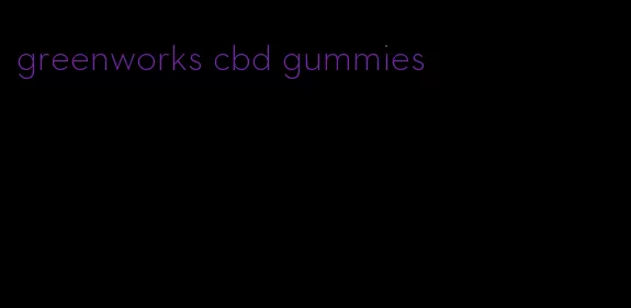 greenworks cbd gummies