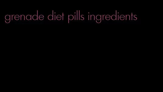 grenade diet pills ingredients