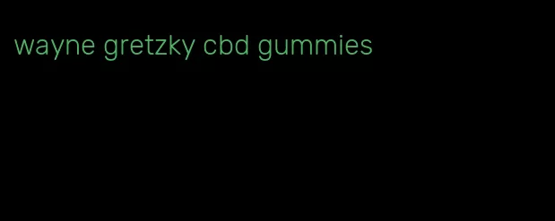 wayne gretzky cbd gummies