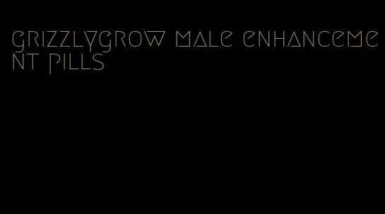 grizzlygrow male enhancement pills