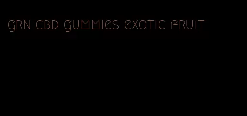 grn cbd gummies exotic fruit