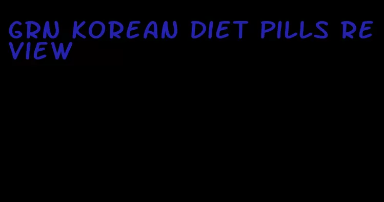 grn korean diet pills review