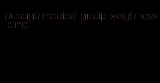 dupage medical group weight loss clinic