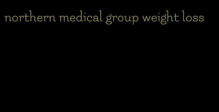 northern medical group weight loss