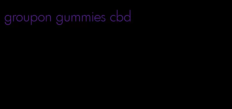 groupon gummies cbd