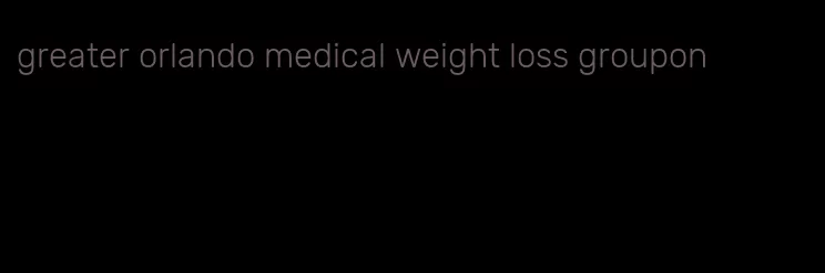 greater orlando medical weight loss groupon