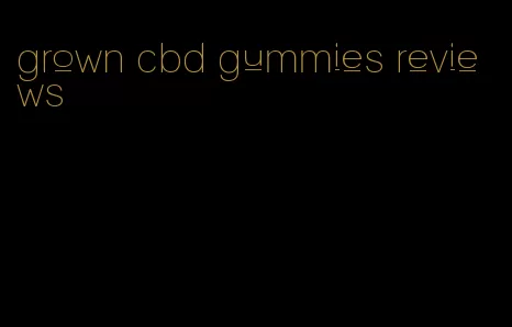 grown cbd gummies reviews