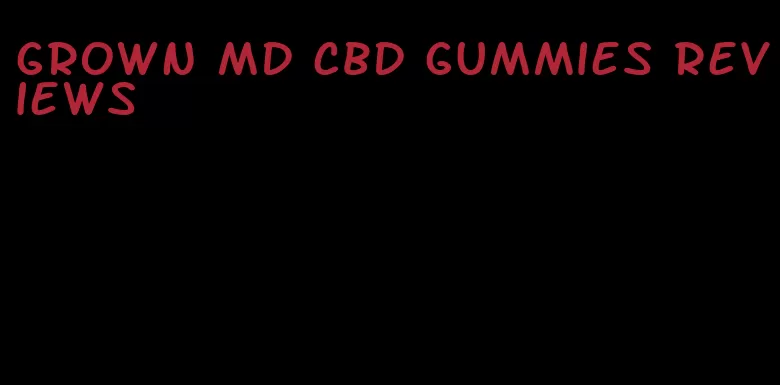 grown md cbd gummies reviews