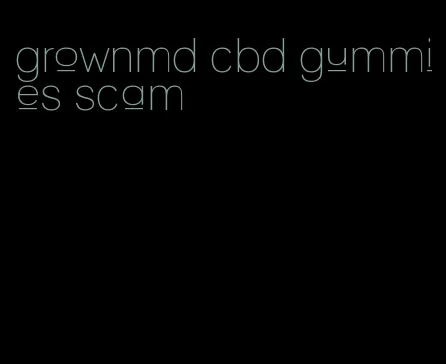 grownmd cbd gummies scam