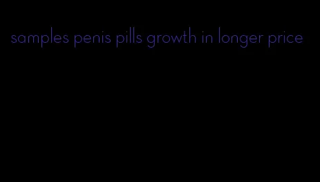 samples penis pills growth in longer price