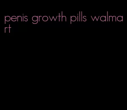 penis growth pills walmart